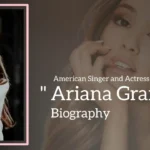 Ariana Grande Biography (American Pop Singer and Actress)