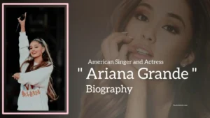 Read more about the article Ariana Grande Biography (American Pop Singer and Actress)