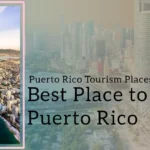 Best Place To Visit Puerto Rico (Puerto Rico Tourism Places)