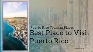 Read more about the article Best Place To Visit Puerto Rico (Puerto Rico Tourism Places)