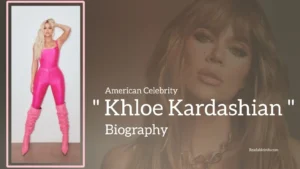 Read more about the article Khloe Kardashian Biography (American Celebrity)
