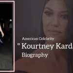 Kourtney Kardashian Biography (American Celebrity)