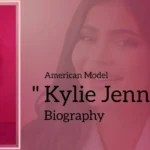Kylie Jenner Biography (American Model)