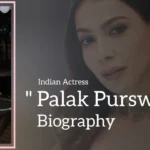 Palak Purswani Biography (Indian Actress)