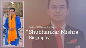 Read more about the article Shubhankar Mishra Biography (Indian TV News Anchor)