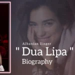 Dua Lipa Biography (Albanian singer)