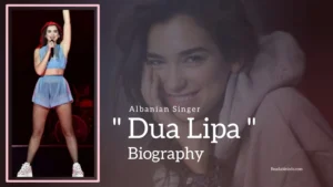 Read more about the article Dua Lipa Biography (Albanian singer)