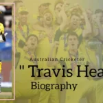 Travis Head Biography (Australian Cricketer)