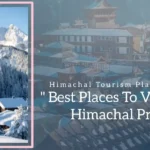 Best places to visit in Himachal Pradesh (Himachal Tourism Places)