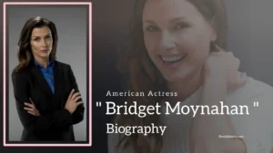 Read more about the article Bridget Moynahan Biography (American Actress)