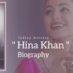Hina Khan Biography (Indian Actress)