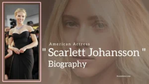 Read more about the article Scarlett Johansson Biography (American Actress)