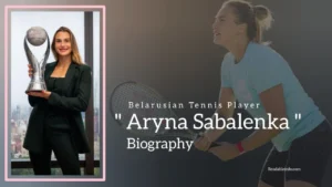 Read more about the article Aryna Sabalenka Biography (Belarusian Tennis Player)