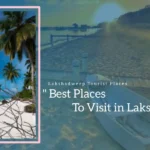 Best Places To Visit in Lakshadweep (Lakshadweep Tourist Places)