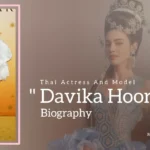 Davika Hoorne Biography (Thai Actress And Model)