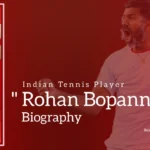 Rohan Bopanna Biography (Indian Tennis Player)