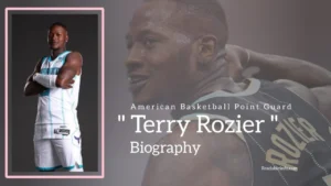 Read more about the article Terry Rozier Biography (American Basketball Point Guard)