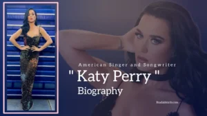 Read more about the article Katy Perry Biography (American Singer and Songwriter) Age, Family, Boyfriend and More