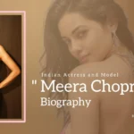 Meera Chopra Biography (Indian Actress and Model)