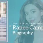 Ranee Campen Biography (Thai Actress and Model)