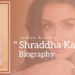 Shraddha Kapoor Biography (Indian Actress) Age, Family, Boyfriend and More
