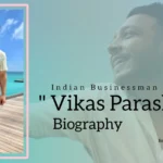 Vikas Parashar Biography (Indian Businessman)