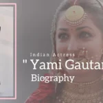 Yami Gautam Biography (Indian Actress)