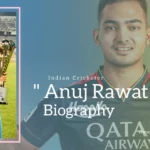 Anuj Rawat Biography (Indian Cricketer)
