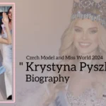 Krystyna Pyszkova Biography (Czech Model and Miss World 2024) Age, Family, Boyfriend and More