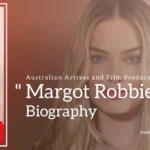 Margot Robbie Biography (Australian Actress and Film producer) Age, Boyfriend, Family and More