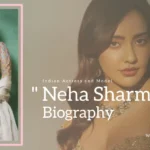 Neha Sharma Biography (Indian Actress and Model)