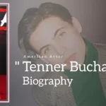 Tanner Buchanan Biography (American Actor) Age, Girlfriend, Family and More