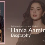 Hania Aamir Biography (Pakistani Actress and Model)