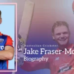 Jake Fraser-McGurk Biography (Australian Cricketer)