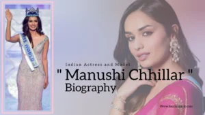 Read more about the article Manushi Chhillar Biography (Indian Actress and Model)