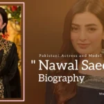 Nawal Saeed Biography (Pakistani Actress and Model)
