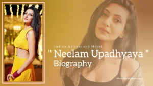 Read more about the article Neelam Upadhyaya Biography (Indian Actress and Model)