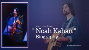 Read more about the article Noah Kahan Biography (American Singer)