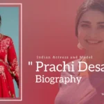 Prachi Desai Biography (Indian Actress and Model)