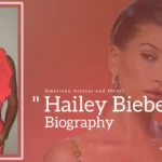 Hailey Bieber Biography (American Actress and Model)
