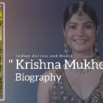 Krishna Mukherjee Biography (Indian Actress and Model)