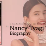 Nancy Tyagi Biography (Indian Fashion Designer and Social Media Influencer)