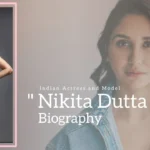 Nikita Dutta Biography (Indian Actress and Model)