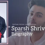 Sparsh Shrivastav Biography (Indian Actor and Dancer)