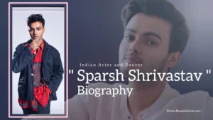 Read more about the article Sparsh Shrivastav Biography (Indian Actor and Dancer)