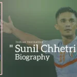 Sunil Chhetri Biography (Indian Footballer)