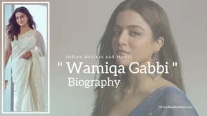 Read more about the article Wamiqa Gabbi Biography (Indian Actress and Model)