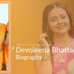 Devoleena Bhattacharjee Biography (Indian Television Actress)