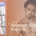 Adnaan Shaikh Biography (Indian Model and Dancer)