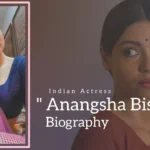Anangsha Biswas Biography (Indian Actress)
